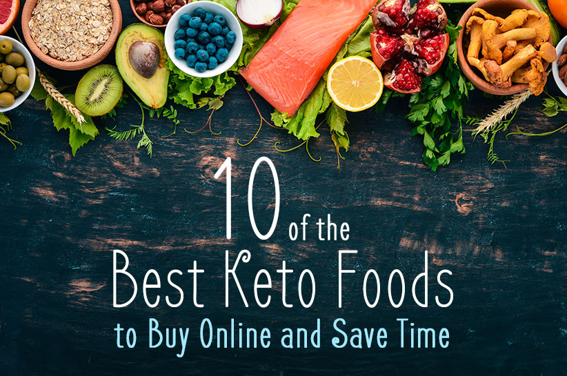 10 of the Best Keto Foods to Buy Online and Save Time