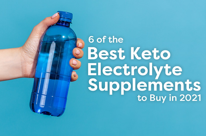 6 of the Best Keto Electrolyte Supplements to Buy in 2021