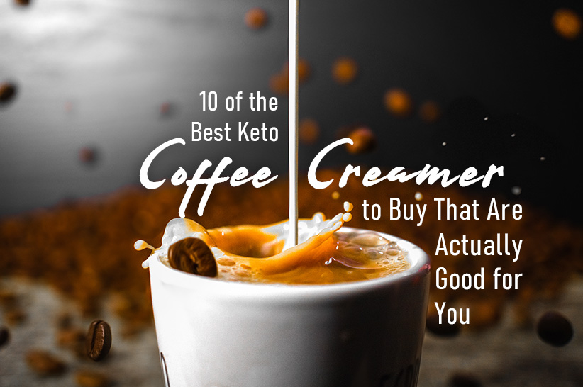 10 of the Best Keto Coffee Creamers to Buy That Are Actually Good for You